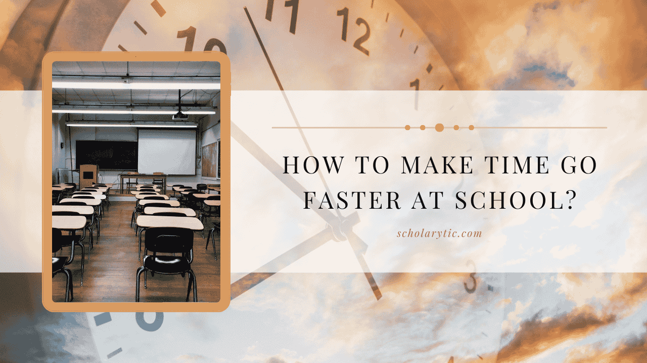 how to make time pass faster at school